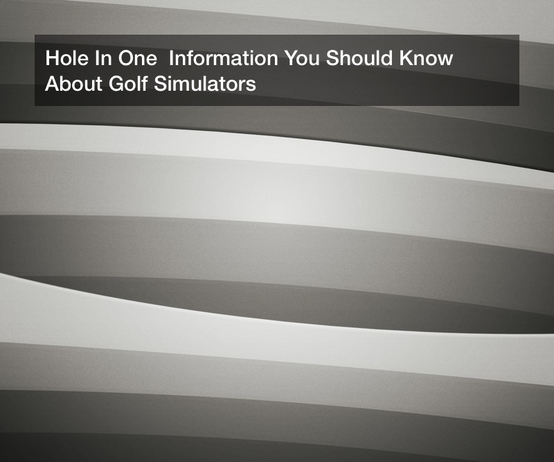 Hole In One Information You Should Know About Golf Simulators