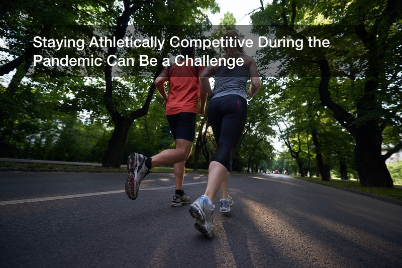 Staying Athletically Competitive During the Pandemic Can Be a Challenge