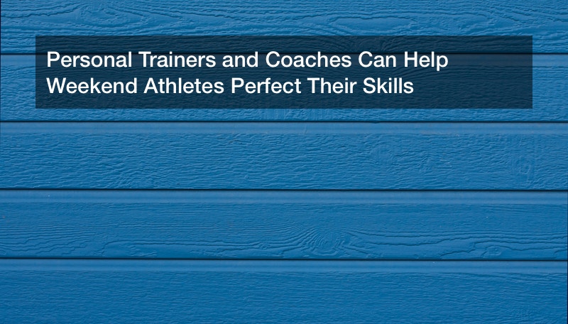 Personal Trainers and Coaches Can Help Weekend Athletes Perfect Their Skills