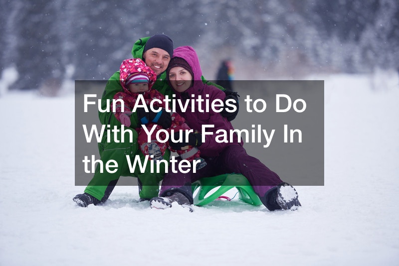 Fun Activities to Do With Your Family In the Winter