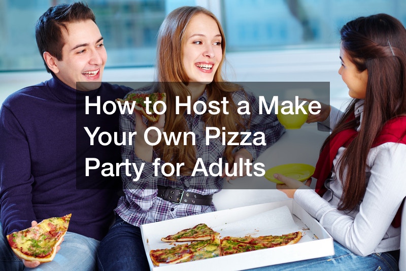 How to Host a Make Your Own Pizza Party for Adults