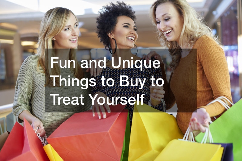 Fun and Unique Things to Buy to Treat Yourself