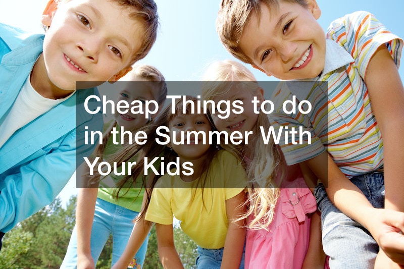 Cheap Things to do in the Summer With Your Kids