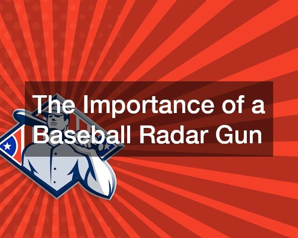 The Importance of a Baseball Radar Gun