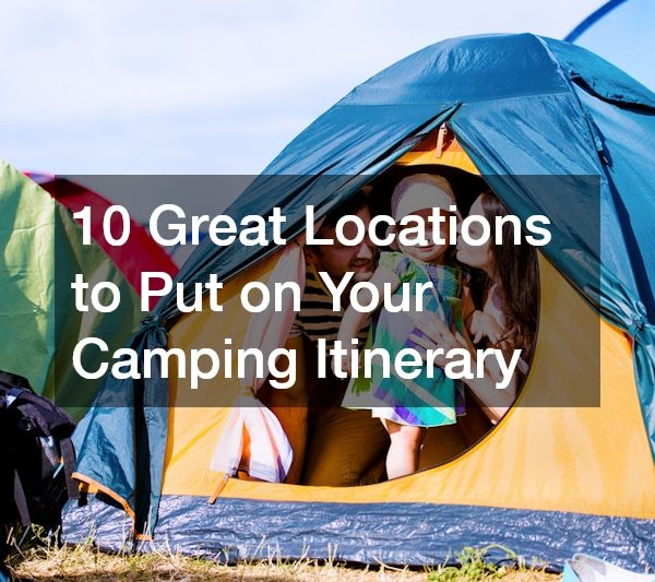 10 Great Locations to Put on Your Camping Itinerary