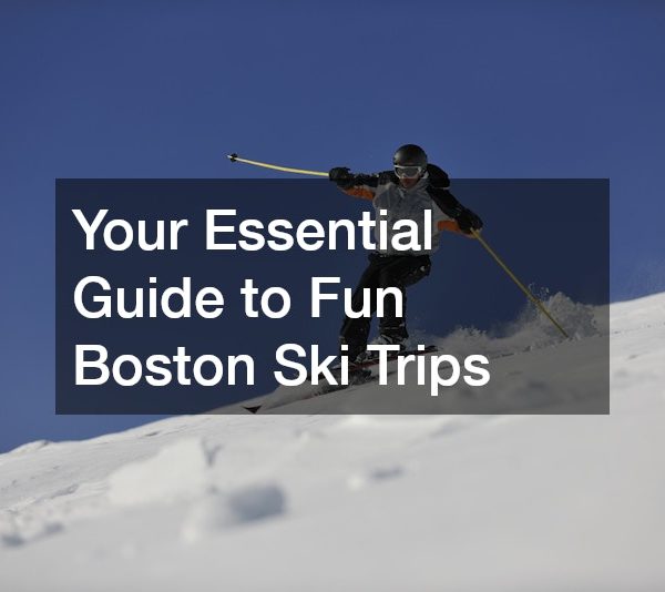 Your Essential Guide to Fun Boston Ski Trips