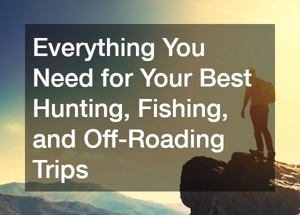 Everything You Need for Your Best Hunting, Fishing, and Off-Roading Trips