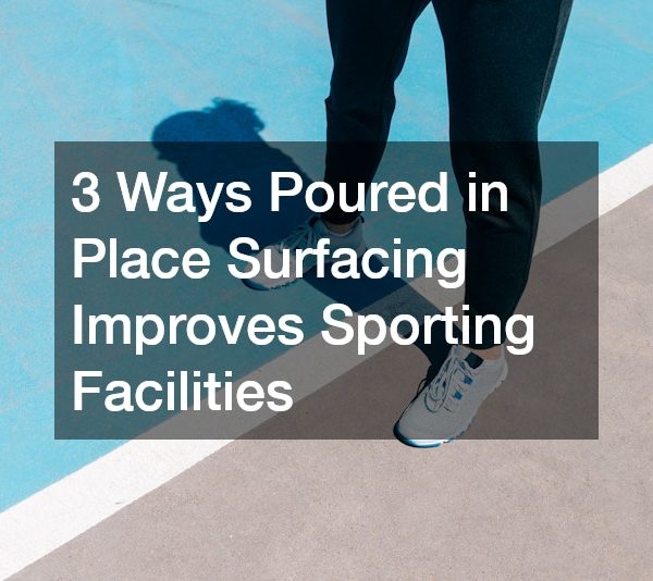 3 Ways Poured in Place Surfacing Improves Sporting Facilities