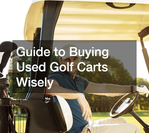 Guide to Buying Used Golf Carts Wisely